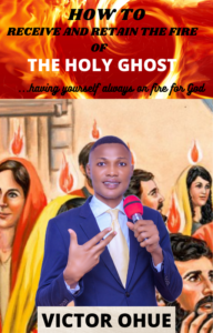 HOW TO RECIEVE AND RETAIN THE FIRE OF THE HOLY GHOST