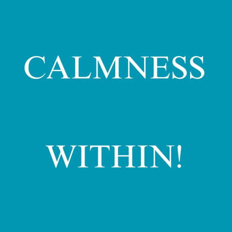 CALMNESS WITHIN!