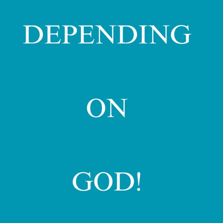 DEPENDING ON GOD!