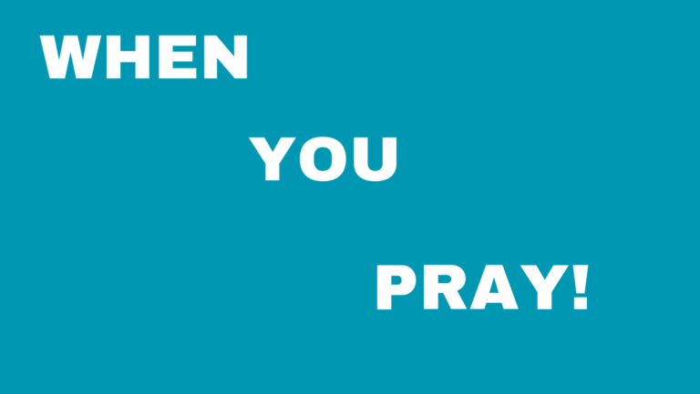 WHEN YOU PRAY!