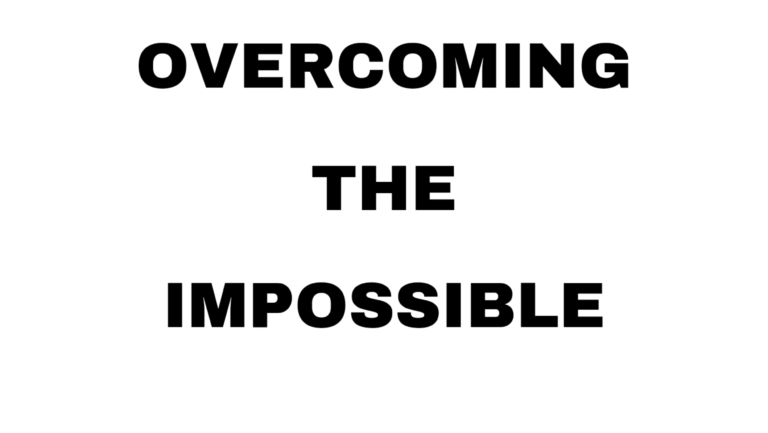 OVERCOMING THE IMPOSSIBLE