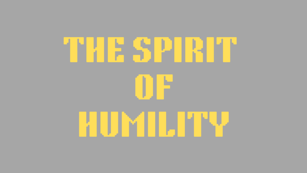 THE SPIRIT OF HUMILITY!