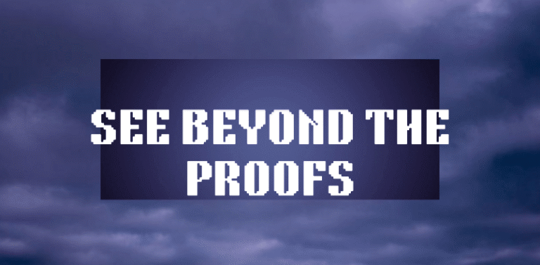 SEE BEYOND THE PROOFS!