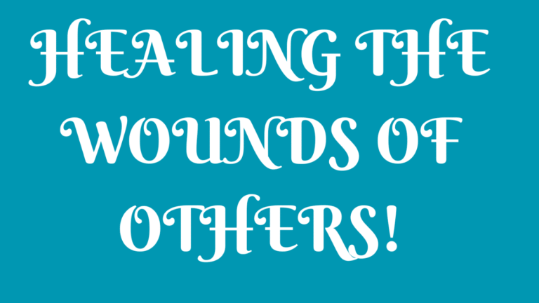 HEALING THE WOUNDS OF OTHERS